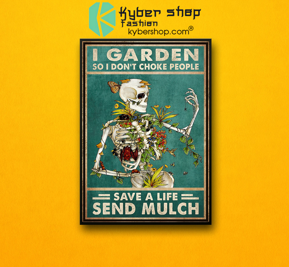 Skeleton I garden so I dont choke people save a life send mulch poster 2