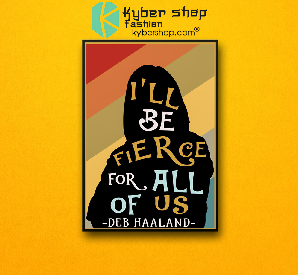 Ill be fierce for all of us deb haaland poster 2