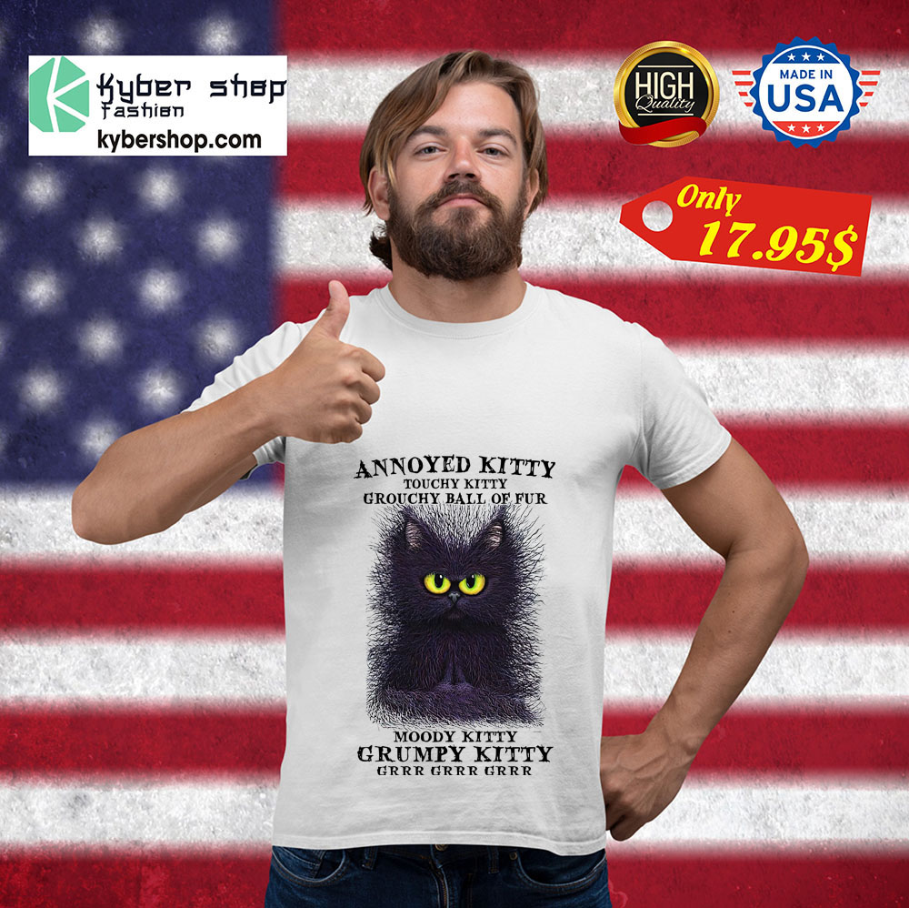 Cat Annoyed kitty touchy kitty grouchy ball of fur shirt 3 Cat Annoyed kitty touchy kitty grouchy ball of fur shirt 3