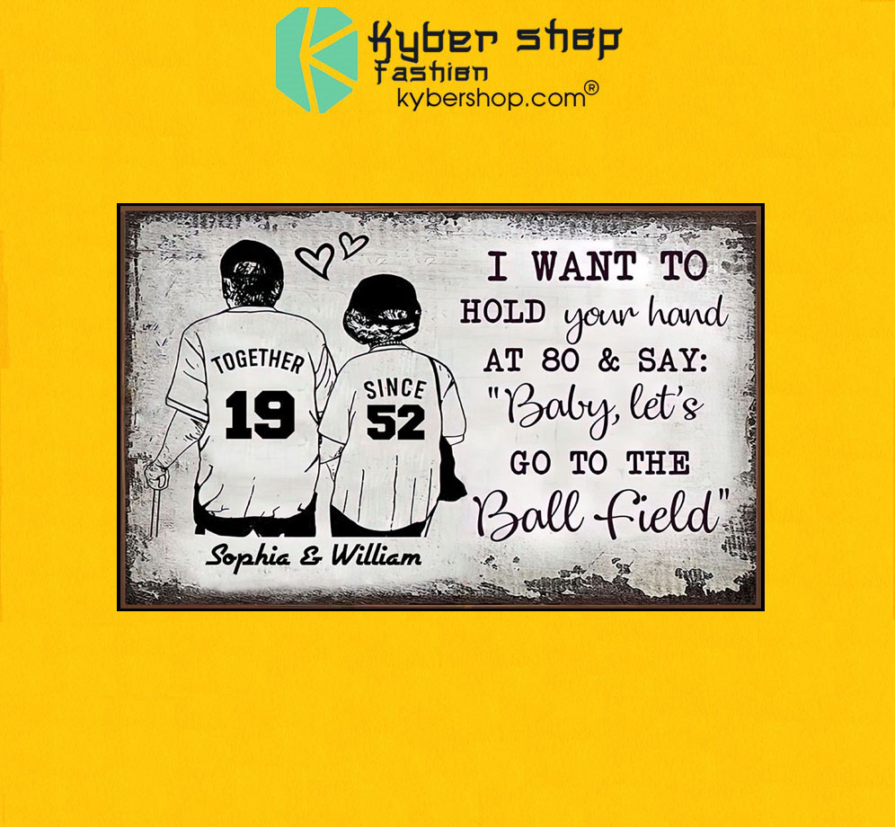 Baseball I want to hold your hand at 80 and say baby let's go to the ball field poster 3 Baseball I want to hold your hand at 80 and say baby lets go to the ball field poster7