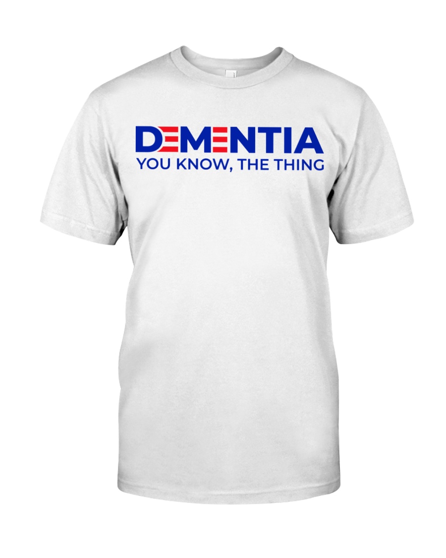 Dementia You Know, The Thing Shirt 2 Dementia You Know The Thing Shirt