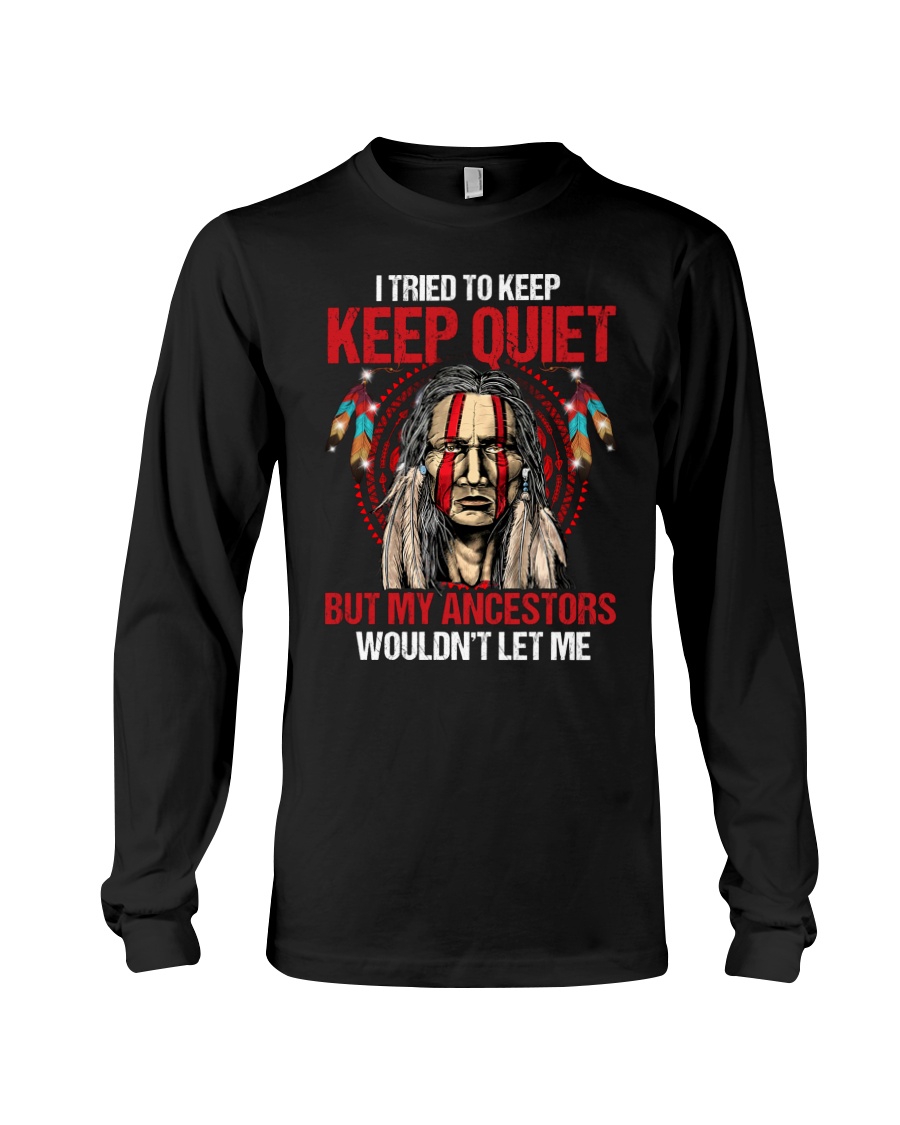 I Tried To Keep Keep Quiet But My Ancestors Woundn't Let Me Shirt 3 I Tried To Keep Keep Quiet But My Ancestors Woundnt Let Me Shirt11