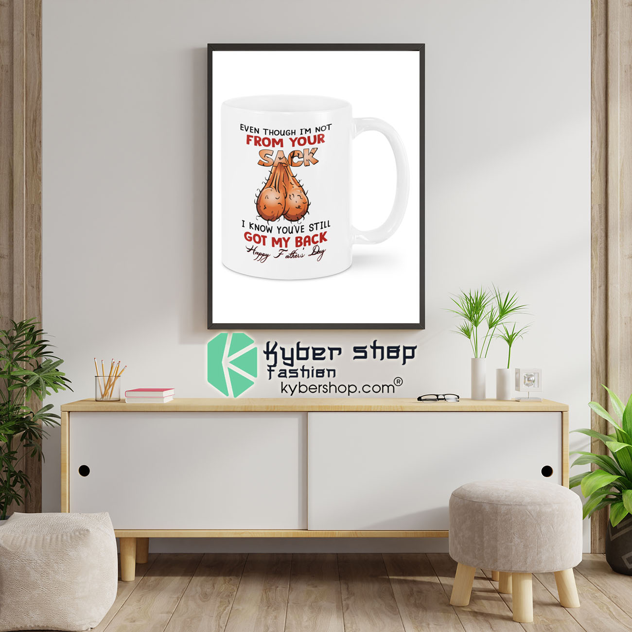 Even though i'm not from your sack I know you are still got my back Happy Father Day mug 4 Even though im not from your sack I know you are still got my back Happy Father Day mug 1