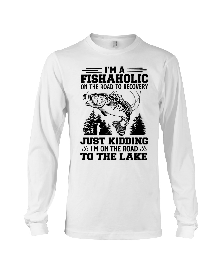 3Im A Fishaholic On The Road To Recovery Just Kidding Im On The Road To The Lake ShIrt