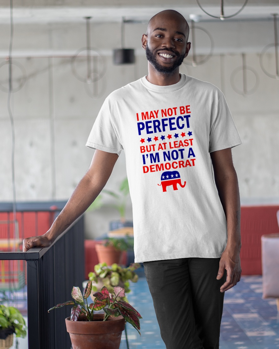 American I May Not Be Perfect But At Least Im Not A Democrat Shirt4