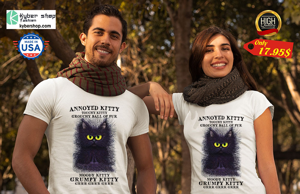 Cat Annoyed kitty touchy kitty grouchy ball of fur shirt 4 Cat Annoyed kitty touchy kitty grouchy ball of fur shirt 2