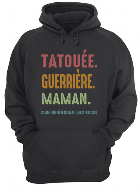 Tatouee Guerriere Maman Comme Ume Meme Normale Mais Plus Cool Shirt 2 Tatouee Guerriere Maman Comme Ume Meme Normale Mais Plus Cool Shirt2