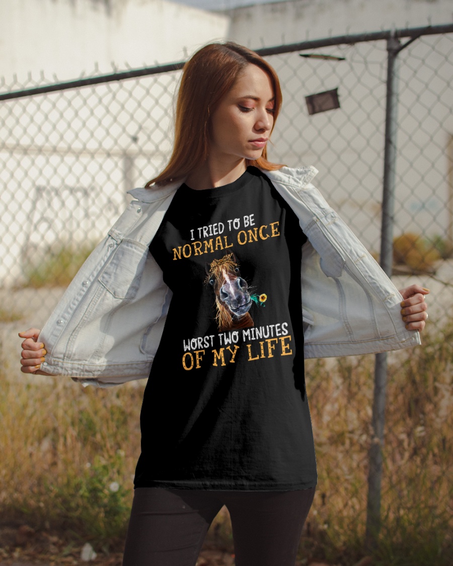Horse I Tried To Be Normal Once Worst Two Minutes Of My Life Shirt 3 Horse I Tried To Be Normal Once Worst Two Minutes Of My Life Shirt1