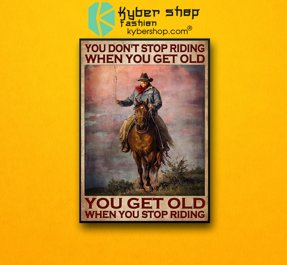 You don't stop riding when you get old when you stop riding poster 3 You dont stop riding when you get old when you stop riding poster 2