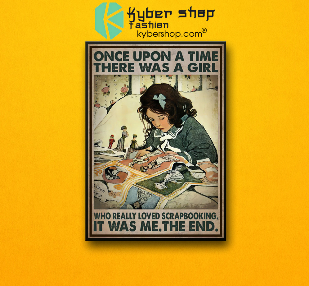 Once upon a time there was a girl who really loved scrapbooking poster 3 Once upon a time there was a girl who really loved scrapbooking poster 2 1