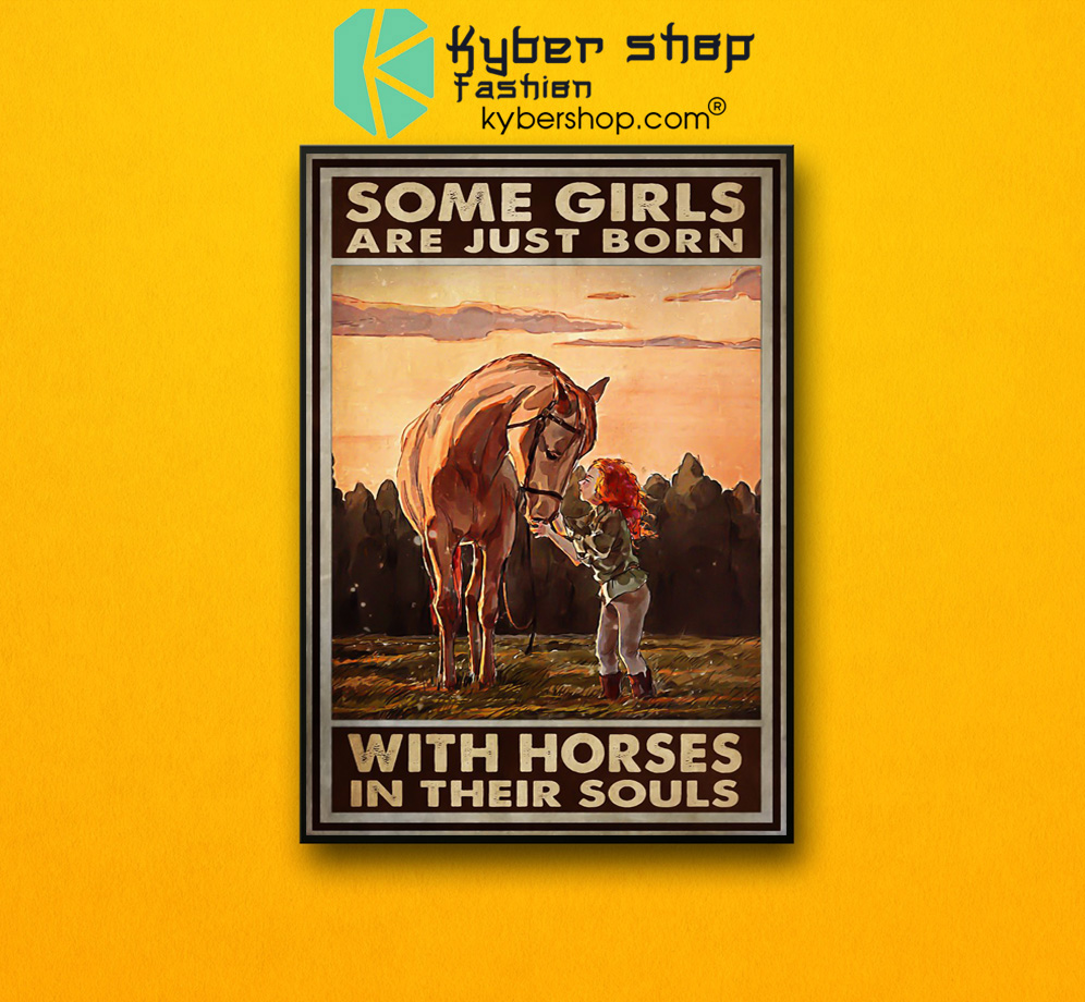 Some girls are just born with horses in their souls poster 3 Some girls are just born with horses in their souls poster 2 1
