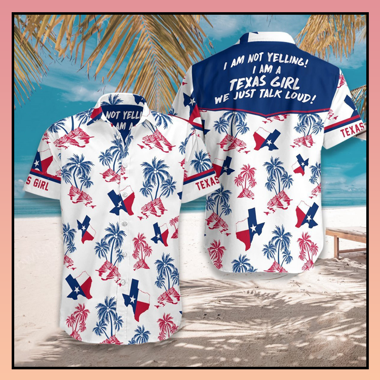 I'm not yelling I am Texas girl we talk loud hawaiian shirt - LIMITED EDITION 4 20.3 2