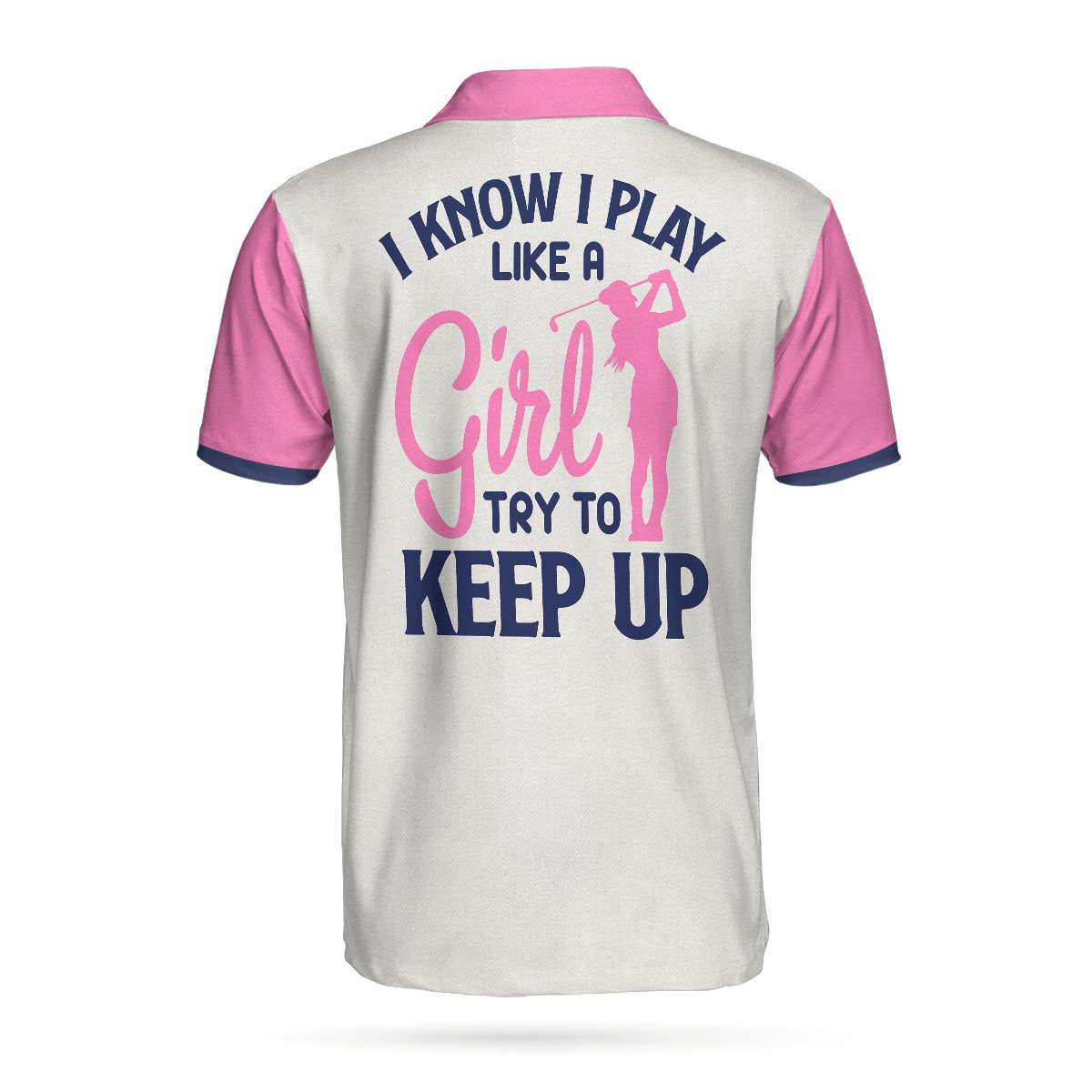 Golf I Know I Play Like A Girl Try To Keep Up Short Sleeve Polo Shirt - LIMITED EDITION 4 3 Golf I Know I Play Like A Girl Try To Keep Up Short Sleeve Polo Shirt 2