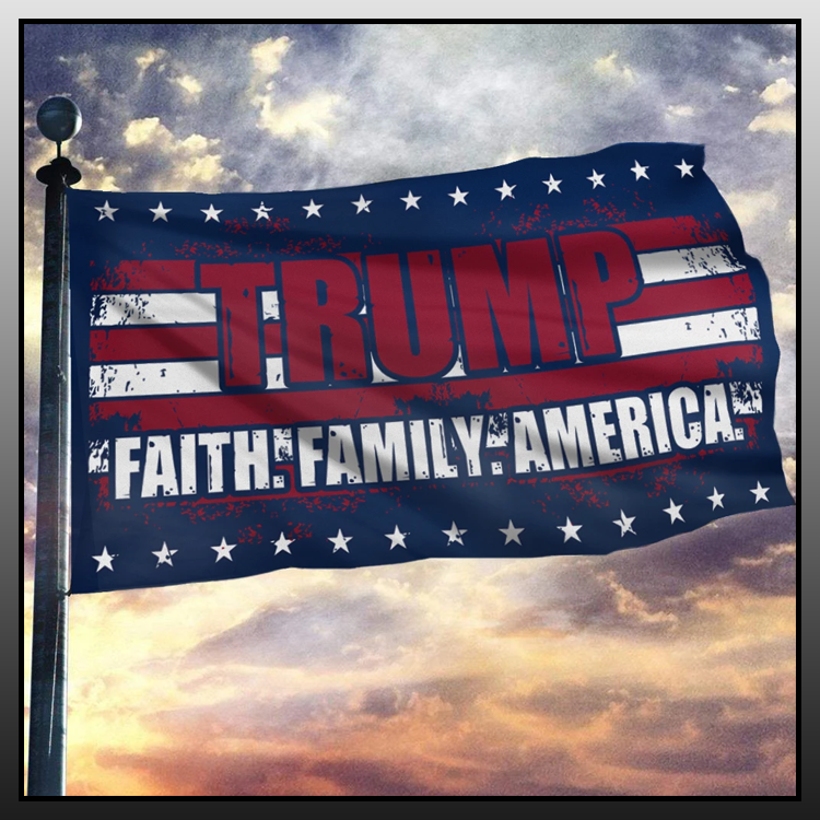Trump faith family America flag - LIMITED EDITION 7 9 Trump faith family America flag 8