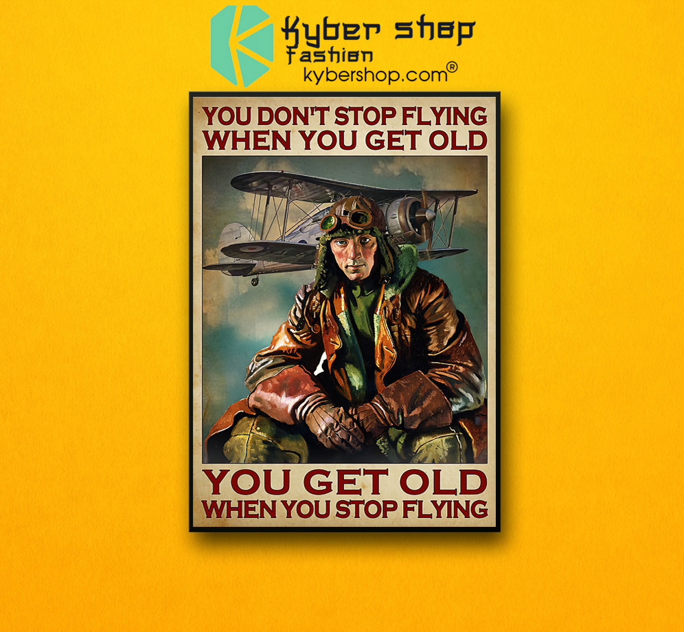 You dont stop flying when you get old you get old when you stop flying poster 2