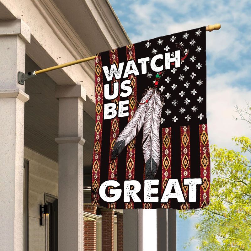 Native American Watch Us Be Great Premium Vertical House Flag 1