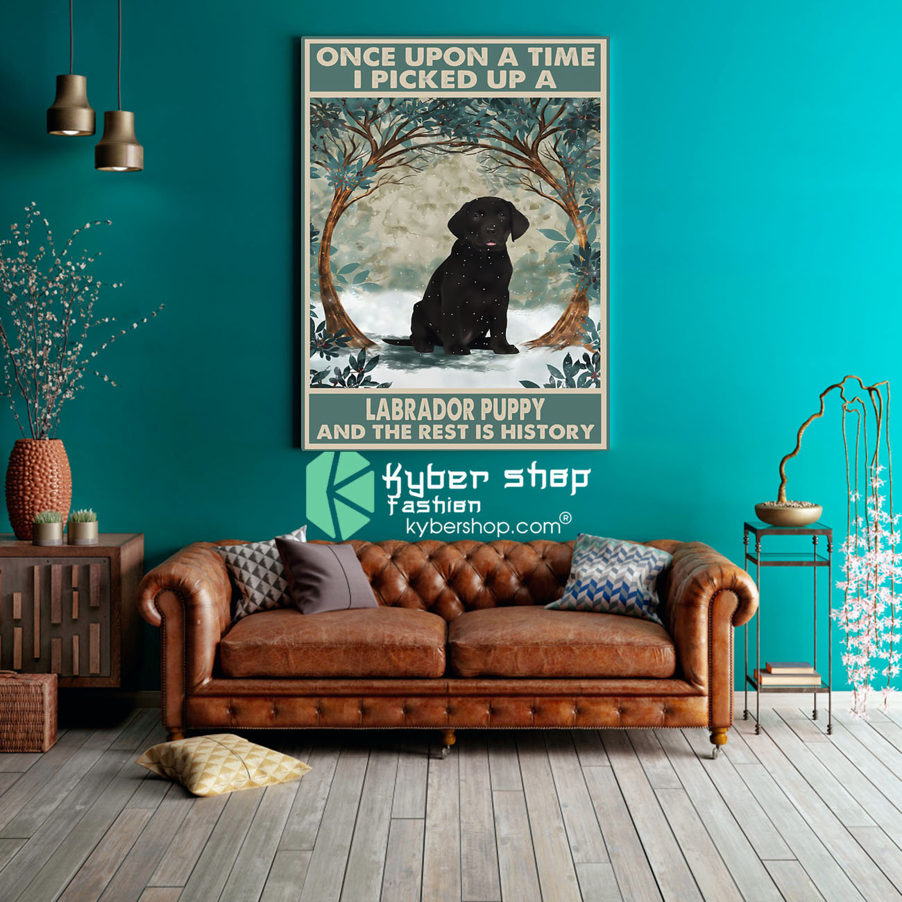 Once upon a time I picked up a labrador puppy and the rest is history poster 3