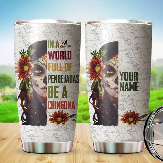 In a world full of pendejadas be Chingona tumbler - LIMITED EDITION 4 13 In a world full of pendejadas be Chingona tumbler 2