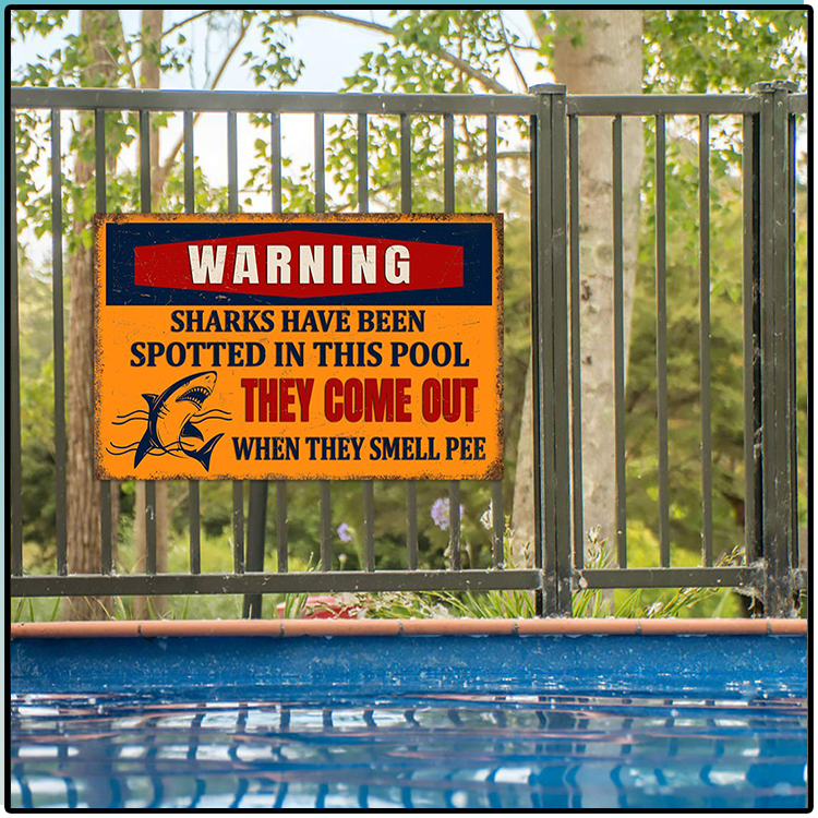 Warning Sharks Have Been Spotted In This Pool They Come Out When They Smell Pee Metal Sign 3 Warning Sharks Have Been Spotted In This Pool They Come Out When They Smell Pee Metal Sign1