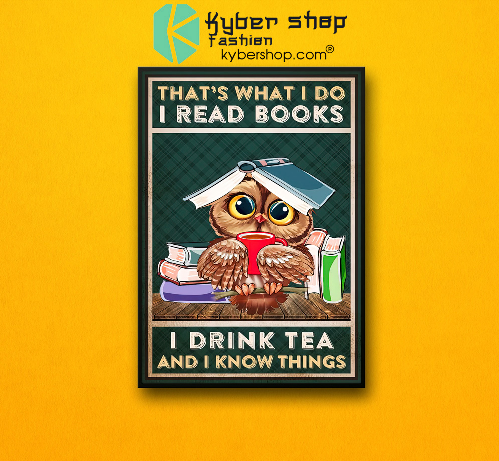 That's what I do I read books I drink tea and I know things poster 3 Thats what I do I read books I drink tea and I know things poster 2