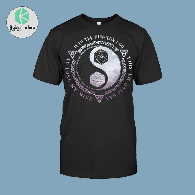 In to the dungeon I go to lose my mind and find my soul shirt 2