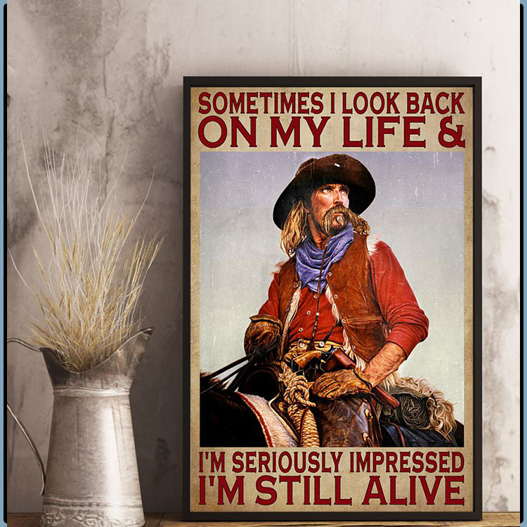 Sometimes I look back on my life and I'm seriously impressed I'm still alive poster 4 Sometimes I look back on my life and Im seriously impressed Im still alive poster