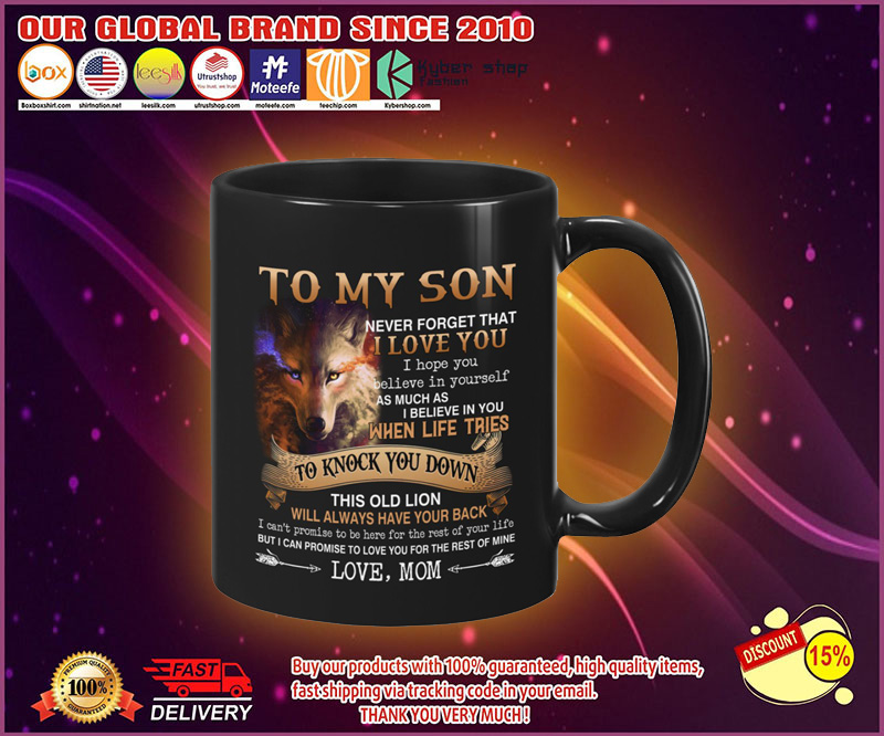 Wolf-To-my-son-never-forget-that-I-love-you-I-hope-you-believe-in-yourself-mug-4