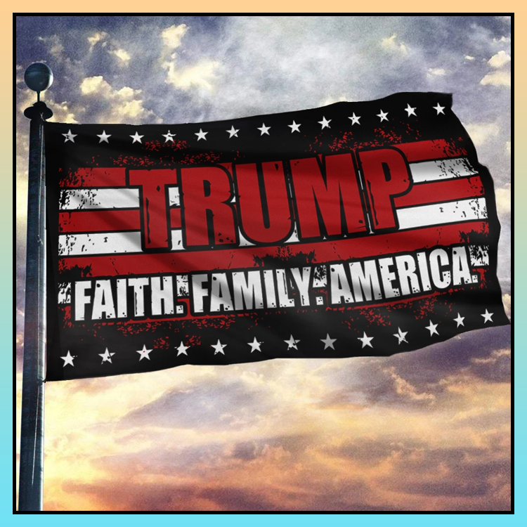 Trump faith family America flag - LIMITED EDITION 3 9 Trump faith family America flag 2