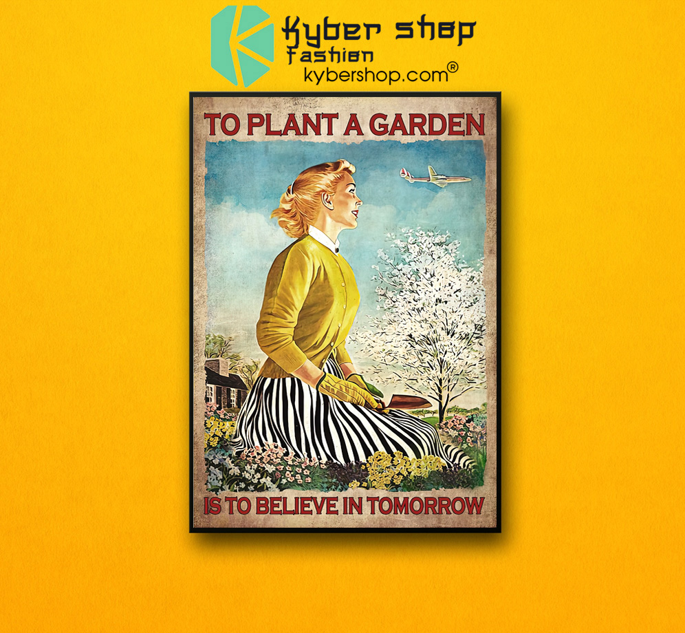 To plant a garden is to believe in tomorrow poster 3 To plant a garden is to believe in tomorrow poster 2