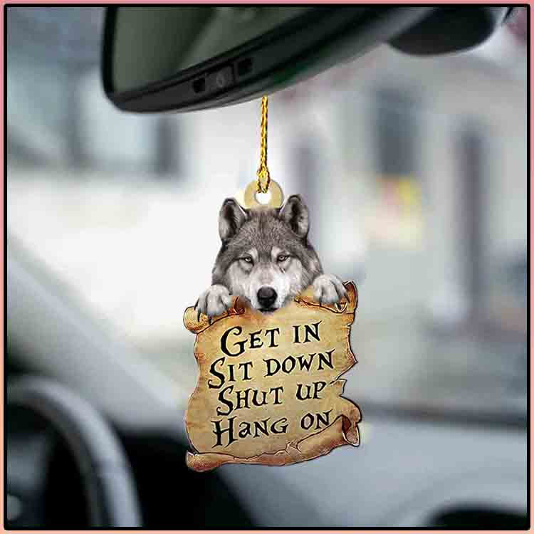 Wolf Get In Sit Down Shut Up Hang On Ornament 4 Wolf Get In Sit Down Shut Up Hang On Ornament2