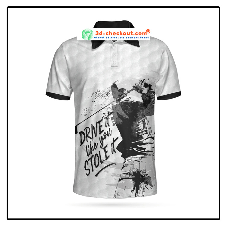 Golf Drive it like you stole it polo shirt 10 Golf Drive it like you stole it polo shirt4