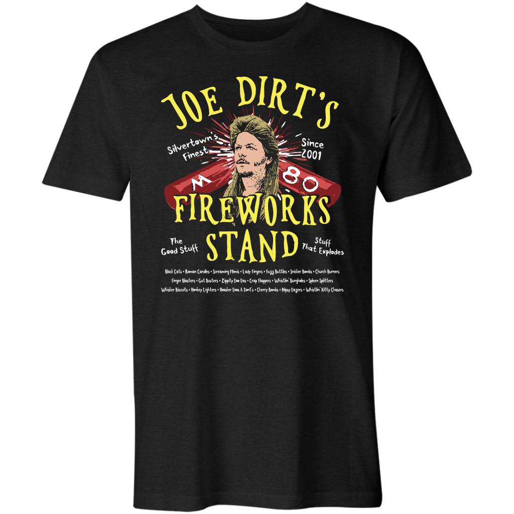 Joe Dirts Silvertowns Finest Since 2001 Fireworks The Good Stuff Stand Stuff That Explodes Shirt