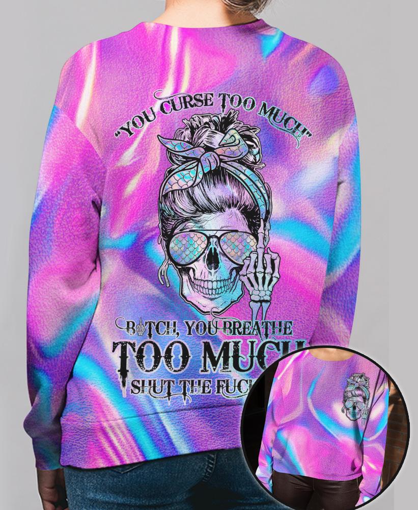 Skull Girl You Curse Too Much Bitch You Breathe Too Much Shut The Fuck Up Shirt 5 Girl You Curse Too Much Butch You Breathe Too Much Shut The Fuck Up SweatShirt