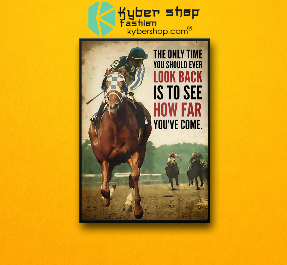 Horse racing The only time you should ever look back is to see how far youve come poster 3