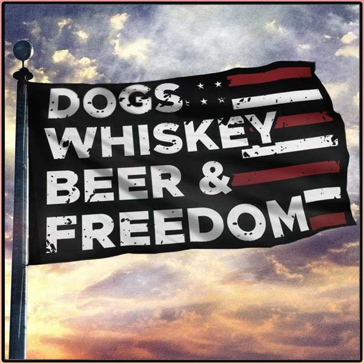 Dogs Whiskey Beer And Freedom Flag3