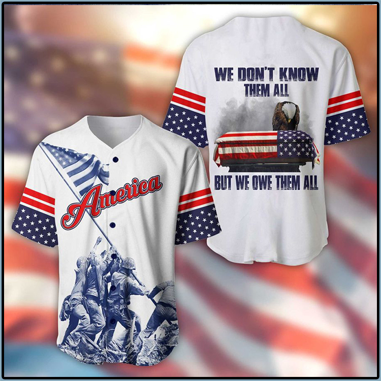 American We Dont Know Them All But We Owe Them All baseball jersey Shirt 3 American Flag Eagle We Dont Know Them All But We Owe Them All Shirt1