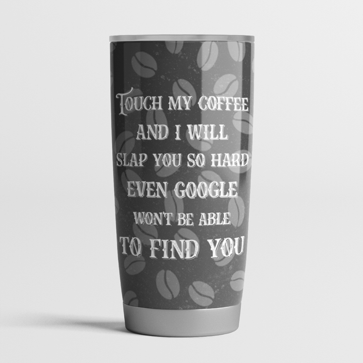 Tigger Touch My Coffee And I Will Slap You So Hard Even Google Wont Be Able To Find You Tumbler 4 17 Tigger Touch My Coffee And I Will Slap You So Hard Even Google Wont Be Able To Find You Tumbler 3