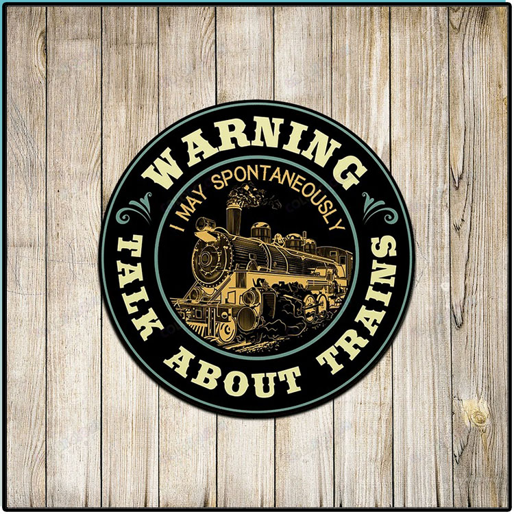 Warning I May Spontaneously Talk About Trains Wood Sign 5 Warning I May Spontaneously Talk About Trains Wood Sign3