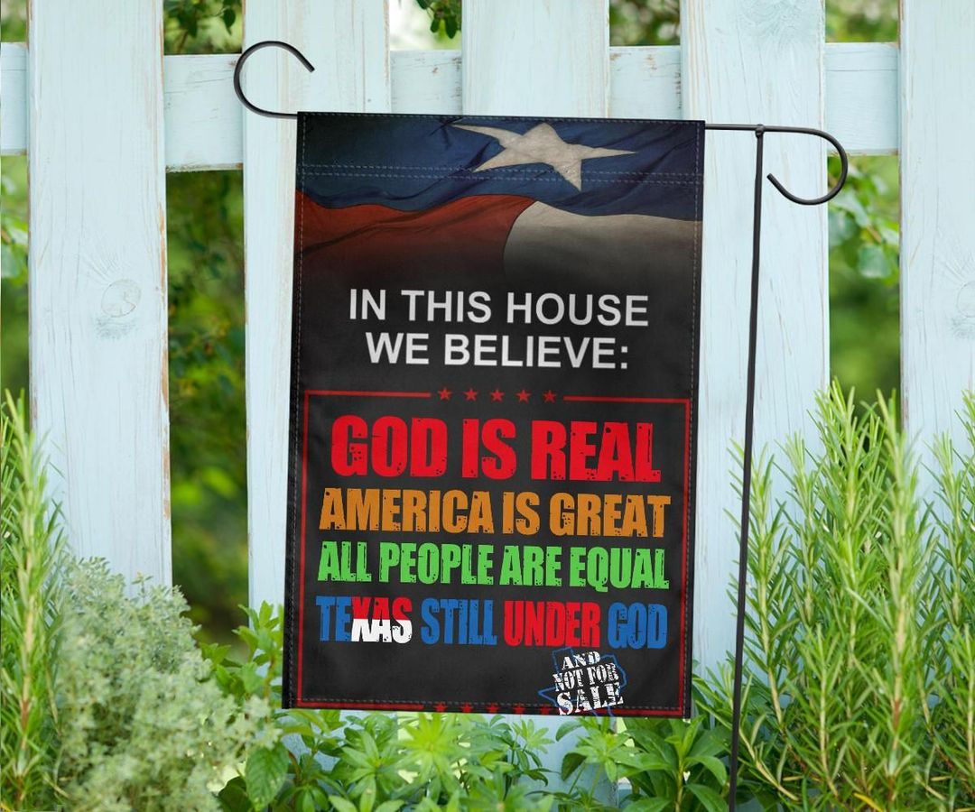 In This House We Believe God Is Real America Is Creat All People Are Equal Texas Still Under Dog Flag 4 In This House We Believe God Is Real America Is Creat All People Are Equal Texas Still Under Dog Flag2