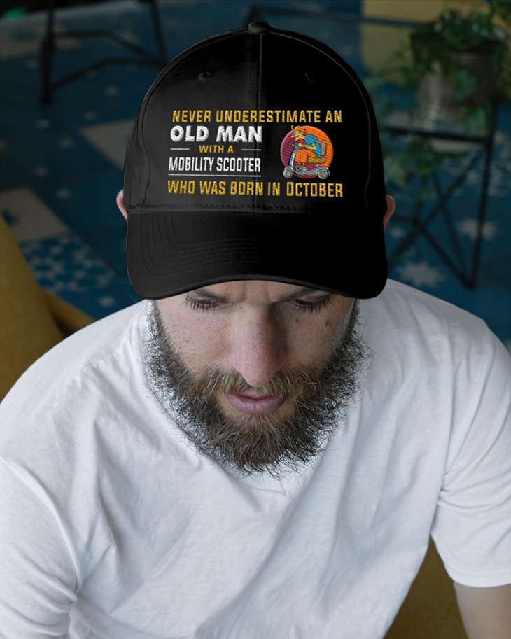 Never Underestimate An Old Man With A Mobitily Scooter Who Was Born In October Cap 5 Never Underestimate An Old Man With A Mobitily Scooter Who Was Born In October3