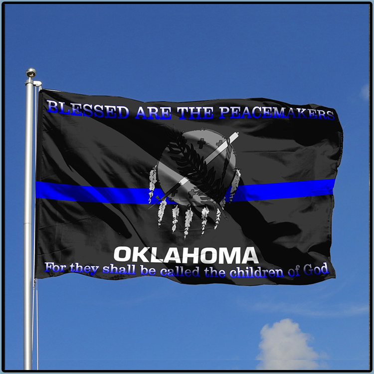 Oklahoma Blessed Are The Peacemakers For They Shall Be Called The Children Of God Flag 5 Oklahoma Blessed Are The Peacemakers For They Shall Be Called The Children Of God Flag4