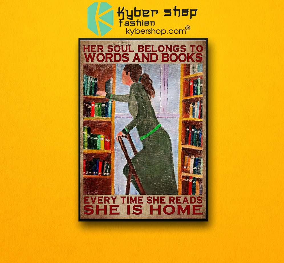 Her Soul Belongs To Words And Books Every Time She Reads She Is Home Poster 2