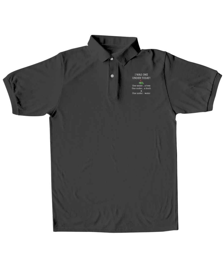 Golf I Was One Under Today One Under A Tree One Under A Bush And One Under Water polo shirt4 1