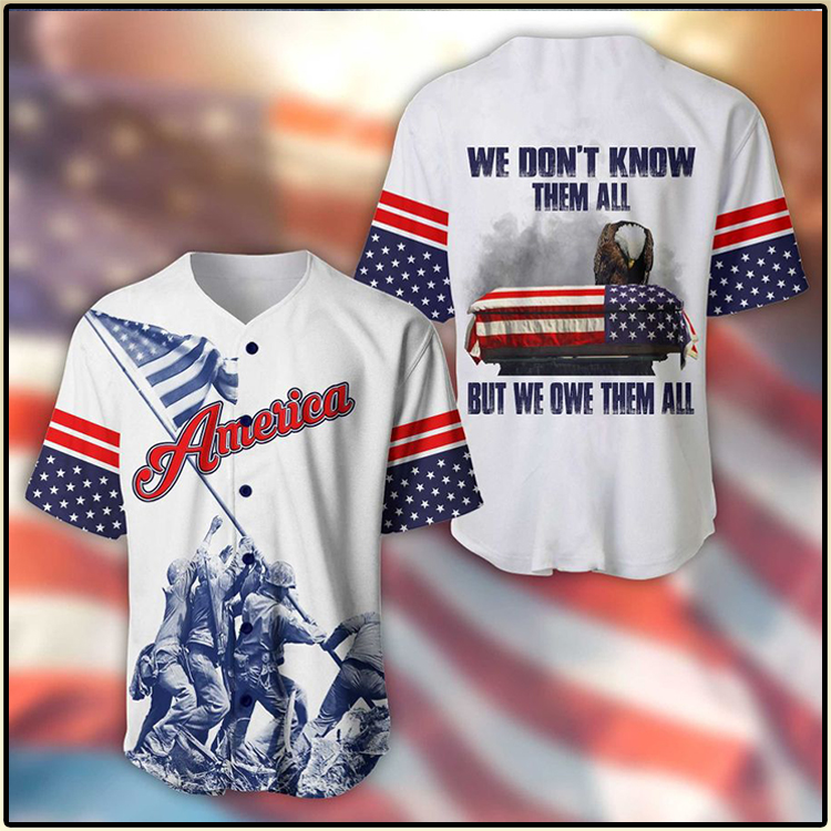 American We Dont Know Them All But We Owe Them All baseball jersey Shirt 4 American Flag Eagle We Dont Know Them All But We Owe Them All Shirt2