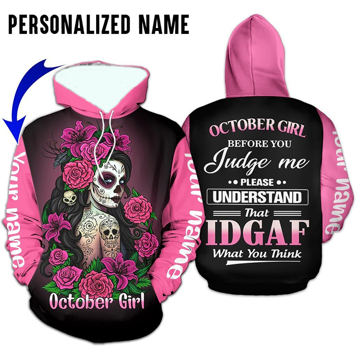 October Girl Before You Judge Me Please Understand That Idgaf What You Think 3d Shirt And Hoodie
