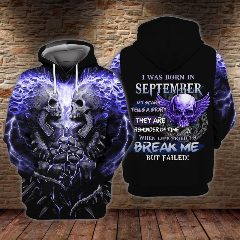 Skull I Was Born In September My Scars Us A Story Hey Are A Reminder Of Time When Life Tried To Break Me But Failed 3D Hoodie