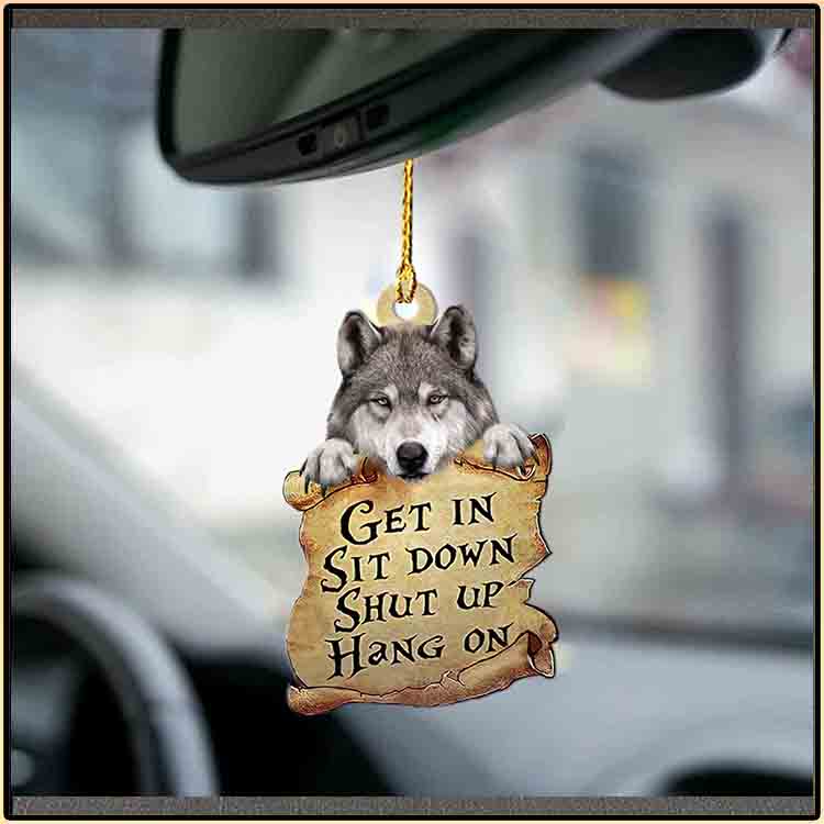 Wolf Get In Sit Down Shut Up Hang On Ornament 5 Wolf Get In Sit Down Shut Up Hang On Ornament 2 1