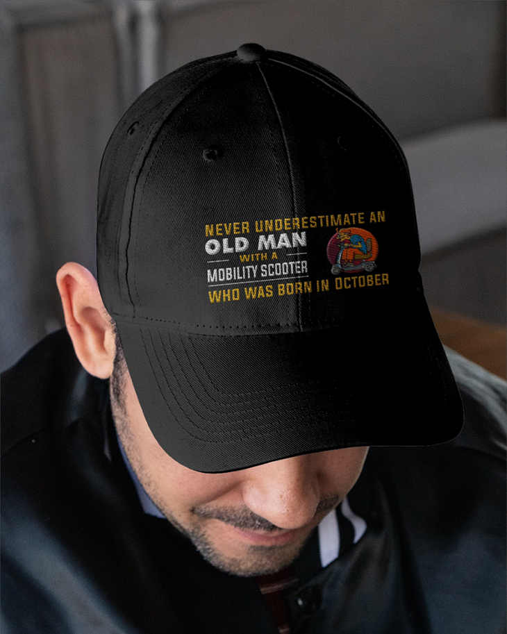 Never Underestimate An Old Man With A Mobitily Scooter Who Was Born In October Cap 4 Never Underestimate An Old Man With A Mobitily Scooter Who Was Born In October2