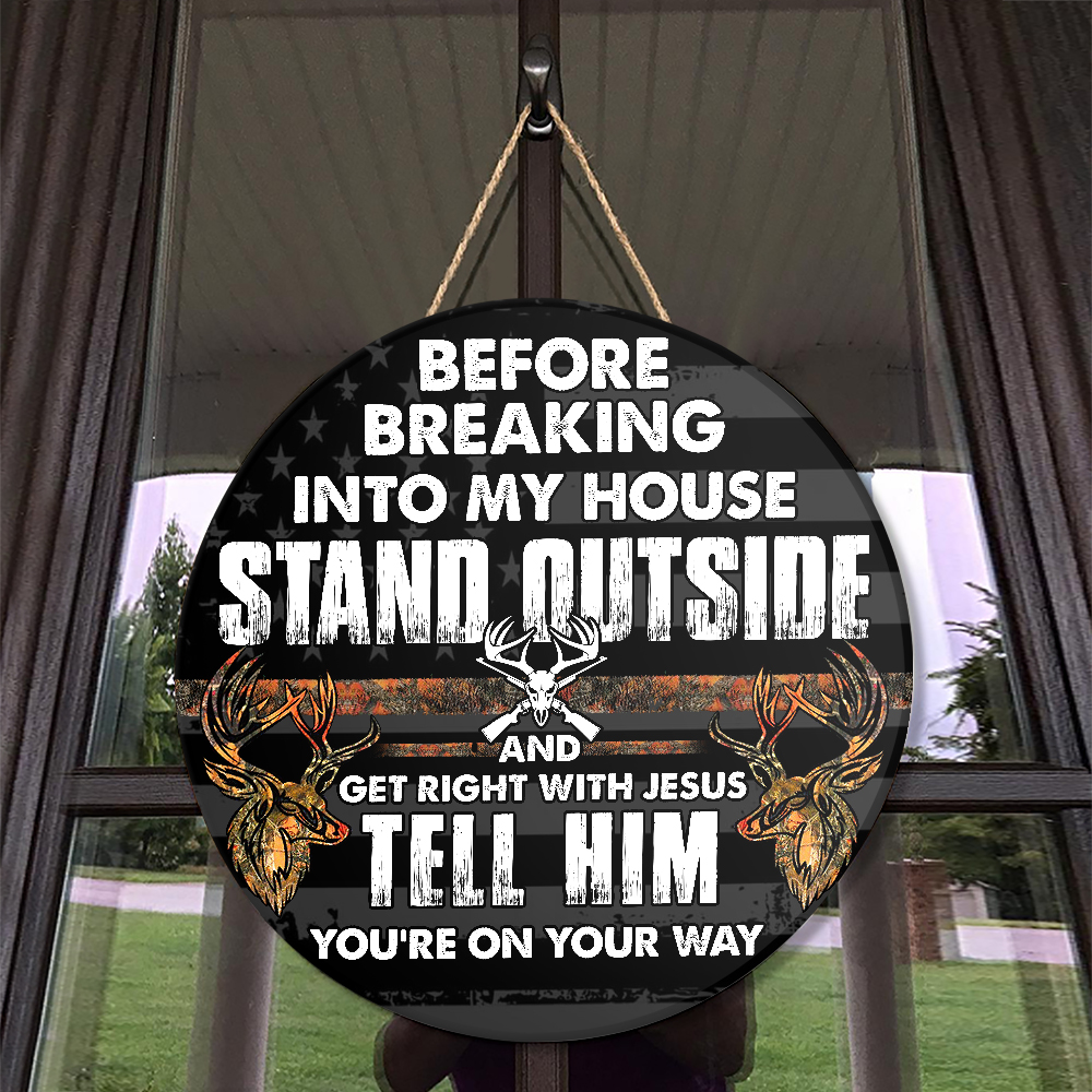 Deer Hunting Before Breaking Into My House Stand Outside And Get Right With Jesus Wood Sign 3 Deer Hunting Before Breaking Into My House Stand Outside And Get Right With Jesus Tell Him Youre On Your Way Wood Sign1