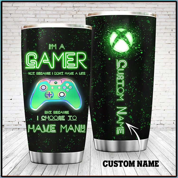 I'm A Gamer Not Because I Don't Have A Life Custom Name Tumbler 4 Im A Gamer Not Because I Dont Have A Life Custom Name Tumbler2